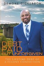 Debt Paid But Unforgiven: The Lifetime Debt of a Felony Conviction