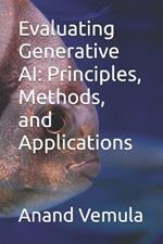 Evaluating Generative AI: Principles, Methods, and Applications
