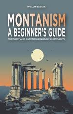 Montanism: A Beginner's Guide: Prophecy and Asceticism in Early Christianity