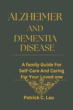 Alzheimer And Dementia Disease: A Family Guide for Self-Care And Caring For Your Loved Ones