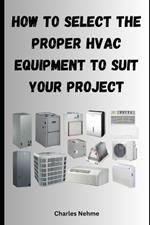 How to select the proper HVAC equipment to suit your project