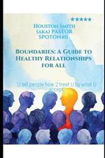 Boundaries: A Guide to Healthy Relationships for All: U tell people how 2 treat U by what U accept