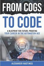 From Cogs to Code: A Blueprint for Future-Proofing Your Career in the Automation Age