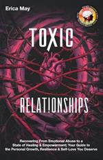 Toxic Relationships: Recovering From Emotional Abuse to a State of Healing & Empowerment; Your Guide to the Personal Growth, Resilience & Self-Love You Deserve
