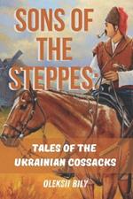 Sons of the Steppes: Tales of the Ukrainian Cossacks: Short Stories for Kids