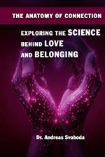 The Anatomy of Connection: Exploring the Science Behind Love and Belonging