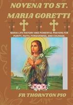 Novena to St. Maria Goretti: Maria life history and powerful prayers for Purity, faith, forgiveness, and courage.