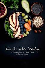 Kiss the Kilos Goodbye: A Hilarious Guide to Portion Control (American Edition)