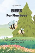 BEES For Newbees: An Amusing Dive into the Fascinating World of Our Most Crucial Insect