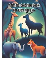 Animals Coloring Book For Kids Ages 4+: Wild Animal Coloring Pages For Kids, Girls, Boys, Teens, Adults / Easy To Color Illustrations For Children