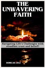 The Unwavering Faith: Navigating Life's Challenges with steadfast trust and belief!!