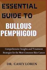 Essential Guide to Bullous Pemphigoid: Comprehensive Insights for Diagnosis, Treatment, and Patient Care