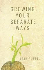 Growing Your Separate Ways: 8 Straight Steps to Separating with the Same Intention of Love and Respect You Had When You Got Married