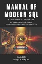 MANUAL OF MODERN SQL From Basic to Advanced 2024 Edition: From Basic to Advanced