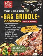 The Updated Gas Griddle Cookbook: The Complete Delicious Fast & Easy-to-Cook Recipes To Enjoy Perfect Outdoor Griddle Grilling With Your Blackstone