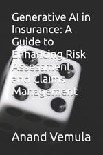 Generative AI in Insurance: A Guide to Enhancing Risk Assessment and Claims Management