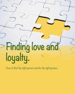 Finding love and loyalty: How to find the right person and be the right person