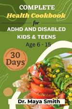 Complete 30 Days Health Cookbook for ADHD and Disabled Kids & Teens Age 6-15: Easy healthy cookbook for kids and teens cookbooks for kids with disabilities 6-15
