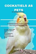 Cockatiels as Pets: A Comprehensive Guide to Caring for Your Feathered Friend