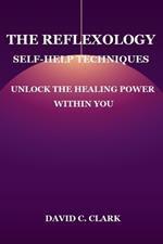 The Reflexology Self-Help Techniques: Unlock the Healing Power Within You