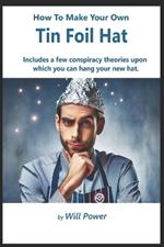 How To Make Your Own Tin Foil Hat