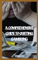 A Comprehensive Guide To Quitting Gambling: 