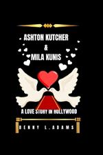 Ashton Kutcher & Mila Kunis: A Love Story in Hollywood