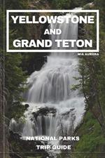 Yellowstone and Grand Teton National Parks Trip Guide: Embark on the Ultimate Journey through America's Majestic Wilderness: Exclusive Insider Tips, Hidden Treasures, and Unmissable Wonders
