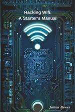Hacking Wifi: A Starter's Manual