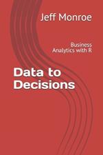 Data to Decisions: Business Analytics with R