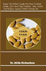 Cialis Usage: Know The Perfect Guide On How To Boost Libido, Get Hard, Stay Healthy , Stay Active And Reduce Anxiety While Having Sex.