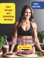 Carnivore Diet Cookbook for Women: 100+ Simple and Satisfying Recipes to Boost Energy and Vitality