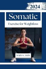 Somatic Exercises for Weight Loss: Unlocking the Potential of Body Awareness for a Slimmer - Healthier You.