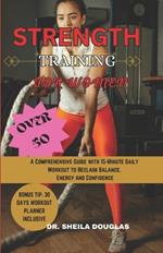 Strength Training For Women Over 50: A Comprehensive Guide with 15-Minute Daily Workout to Reclaim Balance, Energy and Confidence