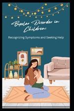 Bipolar Disorder in Children Recognizing Symptoms and Seeking Help