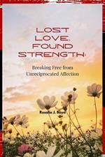 Lost Love, Found Strength: Breaking Free from Unreciprocated Affection