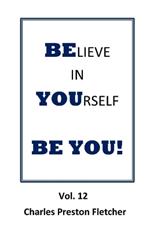 Believe In Yourself - BE YOU!: Living Our Lives with Passion & Enthusiasm