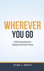 Wherever You Go: A 28-Day Devotional for Adoptive & Foster Parents