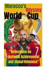 Morocco's Odyssey World Cup: Reflections on National Achievement and Global Influence