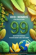 Eco-nomics for Educators: 99 Ways for Schools to Save Money and the Planet