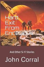 Hard Exit From Enceladus: And Other Si-Fi Stories