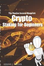 The Passive Income Blueprint: Crypto Staking for Beginners.