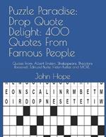 Puzzle Paradise: Drop Quote Delight: 400 Quotes From Famous People: Quotes From: Albert Einstein, Shakespeare, Theodore Roosevelt, Edmund Burke, Helen Keller, and MORE...