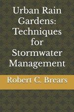 Urban Rain Gardens: Techniques for Stormwater Management