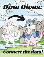 Dino Divas: Connect the dots!: Great for children, adults, young kids