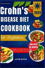 Crohn's Disease diet Cookbook for Beginners: Easy Recipes to Navigate Flare-Ups, Heal Your Gut, and Enjoy Food Again