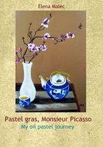 Pastel Gras, Monsieur Picasso: My oil pastel journey