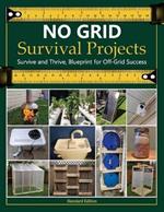 NO GRID Survival Projects, Survive and Thrive, Blueprint for Off-Grid Success: Practical Skills and Projects for Building a Rewarding Life Off the Grid