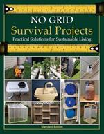 NO GRID Survival Projects, Practical Solutions for Sustainable Living: Cultivating a Self-Reliant Lifestyle for a Sustainable Future