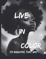 Live in Color: Its Brighter That Way
